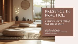 Presence In Practice: A Mindful Day Retreat for Stress Relief