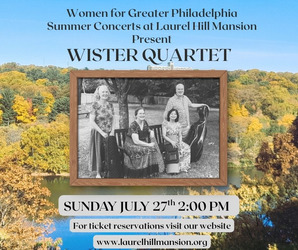 Catch the Wister Quartet live at Laurel Hill Mansion, Join us Sunday, July 27 at 2pm