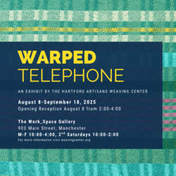 Warped Telephone: An Exhibit by the Hartford Artisans Weaving Center Opening