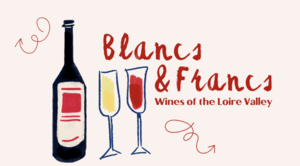 Blancs & Francs: Wines of the Loire Valley