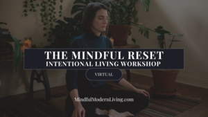 The Mindful Reset: Intentional Living Workshop (Virtual)