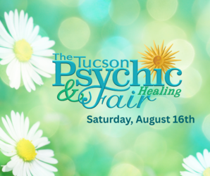 Tucson Psychic and Healing Fair - Saturday Aug 16th