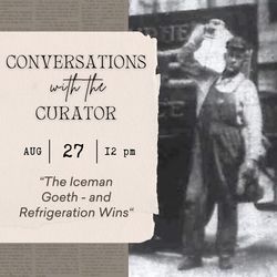 Conversations with the Curator: “The Iceman Goeth – and Refrigeration Wins”
