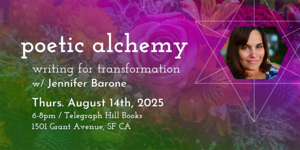 Poetic Alchemy, Writing for Transformation Workshop with Jennifer Barone