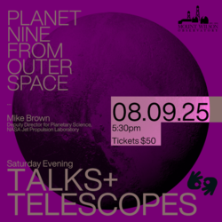 Mount Wilson Observatory “Talks & Telescopes” w/ Dr. Michael E. Brown “Planet Nine from Outer Space”