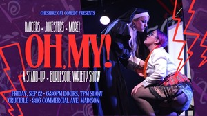 Oh, My! A Stand-Up & Burlesque Variety Show