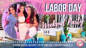 South Florida's BIGGEST Labor Day Party @ THRōW Social Delray Beach!