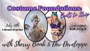 Costume Foundations: Built to Strip with Sherry Bomb & Dev Developpe