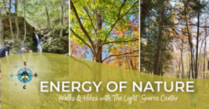The Energy of Nature Walks and Hikes with The Light Source Center