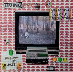 LIVING DREAM w/ DJ's Abby Goldsmith, Liz Foster, Landon Caldwell