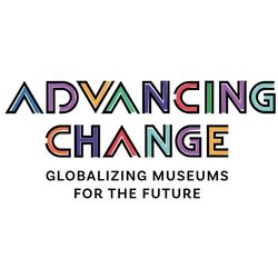 Advancing Change—Globalizing Museums for the Future