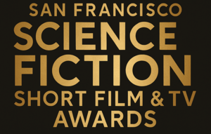 San Francisco SCIENCE FICTION SHORT FILM & TV Festival Showcase