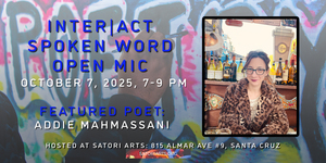 Inter|Act Spoken Word Open Mic with Featured Poet Addie Mahmassani.