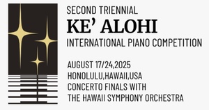 Aloha International Piano Festival presents the Ke‘alohi International Piano Competition