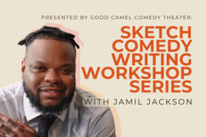 Sketch Comedy Writing Workshop Series with Jamil Jackson