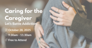 Caring for the Caregiver: Let's Battle Addiction!