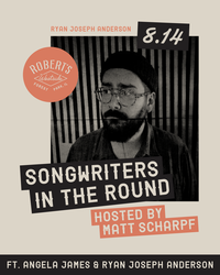 Songwriters In The Round: Matt Scharpf, Angela James & Ryan Joseph Anderson