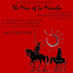 MAN OF LA MANCHA, the beloved musical, comes to Clayton Community Theatre April 23-May 3, 2026