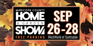 The Fall Maricopa County Home & Garden Show