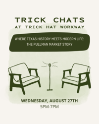 Trick Chat - Where Texas History Meets Modern Life: The Pullman Market Story