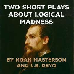 VIDEO AUDITIONS for Two Short Plays About Logical Madness: A New Musical