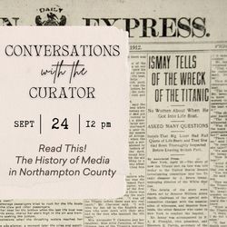 Conversations with the Curator: Read This! The History of Media in Northampton County