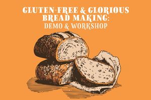 Gluten Free & Glorious Bread Making: Demo & Workshop