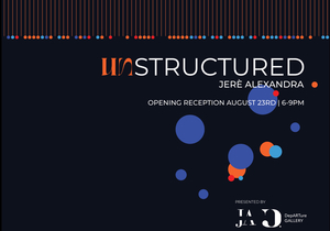 DepARTure Gallery and Art by J.A. present the “Unstructured” art exhibition by Jerè Alexandra