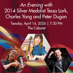 An Evening with 2014 IVCI Silver Medalist Tessa Lark with Charles Yang & Peter Dugan