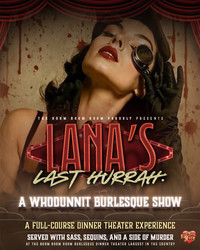 Lana's Last Hurrah:  A Whodunnit Burlesque Show