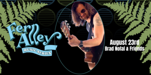 The Fern Alley Music Series Presents: Brad Nofal and Friends