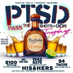 P.T.S.D. Tuesdays (Pass The Shots of Don) at His & Hers Bar & Lounge - $100 Bottles