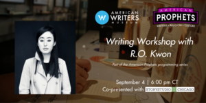 American Prophets Writing Workshop – R. O. Kwon
