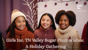 Girls Inc. TN Valley Sugar Plum Wishes: A Holiday Gathering: Event
