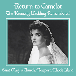 Return to Camelot: The Kennedy Wedding Remembered - 6pm presentation