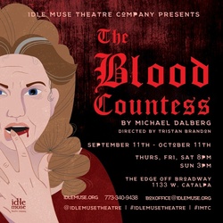Idle Muse Theatre Company’s World Premiere, “The Blood Countess,” Sept. 11 - Oct. 11