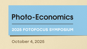 2025 FotoFocus Symposium: Photo-Economics
