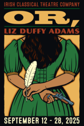 Or,, by Liz Duffy Adams, runs September 12 – 28, 2025 at Irish Classical Theatre Company