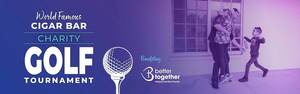 World Famous Cigar Bar Golf Tournament benefitting Better Together