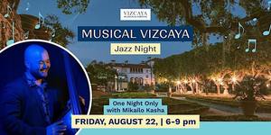 Musical Vizcaya: Jazz Night with Mikailo Kasha