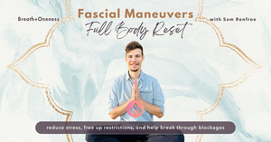 Fascial Maneuvers: Full Body Reset