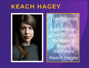 Keach Hagey, author of The Optimist: Sam Altman, OpenAI, and the Race to Invent the Future