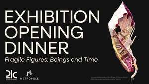 "Fragile Figures: Beings and Time" Exhibition Opening Art Dinner