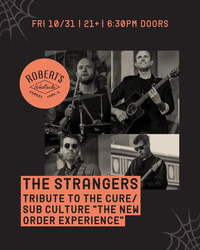 The Strangers: A Tribute To The Cure + Sub Culture "The New Order Experience" @ Robert's Westside