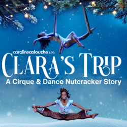 Clara’s Trip: A Cirque & Dance Nutcracker Story