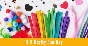 K-5 Crafty Fun Day