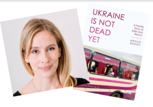 Ukraine Is Not Dead Yet: Author Visit with Megan Buskey