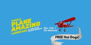 The Lone Star Flight Museum Celebrates Labor Day with Plane Amazing Fun & Free Hot Dogs!