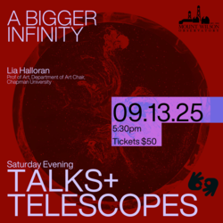 Mount Wilson Observatory “Talks & Telescopes” w/ Lia Halloran “A Bigger Infinity”
