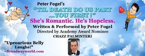 Peter Fogel's "TIL DEATH DO US PART... YOU FIRST!" Dir. by Academy Award Nominee CHAZZ PALMINTERI